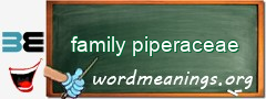 WordMeaning blackboard for family piperaceae